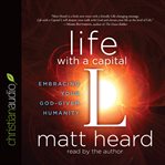 Life with a capital l: embracing your god-given humanity cover image