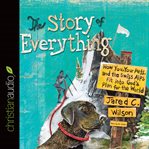 The story of everything: how you, your pets, and the Swiss Alps fit into God's plan for the world cover image