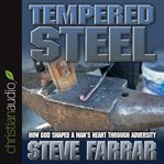 Tempered steel: how God shaped a man's heart through adversity cover image