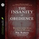 The insanity of obedience: walking with Jesus in tough places cover image