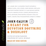 John Calvin: a heart for devotion, doctrine, doxology cover image