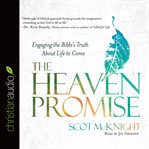 The heaven promise: engaging the Bible's truth about life to come cover image