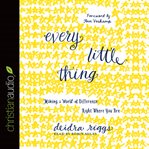 Every little thing: making a world of difference right where you are cover image