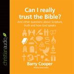 Can I really trust the Bible?: and other questions about Scripture, truth, and how God speaks cover image