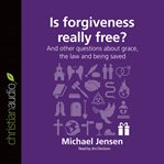 Is forgiveness really free?: and other questions about grace, the law and being saved cover image