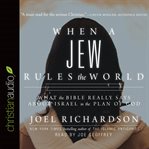 When a Jew rules the world: what the Bible really says about Israel in the plan of God cover image