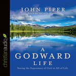 A godward life: savoring the supremacy of God in all of life cover image