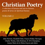 Christian poetry: a selection of famous and not-so-famous poems & lyrics on spiritual themes. Volume 2 cover image