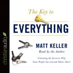 The key to everything: unlocking the secret to why some people succeed and others don't cover image