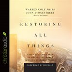 Restoring all things: God's audacious plan to save the world through everyday people cover image