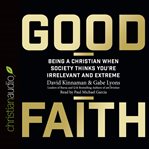 Good faith: being a Christian when society thinks you're irrelevant and extreme cover image