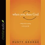 When you, then God: 7 things God is waiting to do in your life cover image