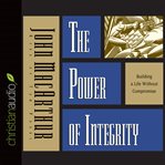 The power of integrity: building a life without compromise cover image
