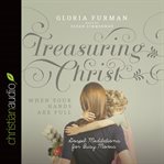 Treasuring Christ when your hands are full: gospel meditations for busy moms cover image