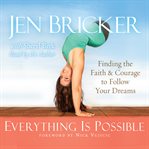 Everything is possible: finding the faith and courage to follow your dreams cover image