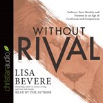 Without rival: embrace your identity and purpose in an age of confusion and comparison cover image