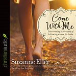 Come with me. Discovering the Beauty of Following Where He Leads cover image