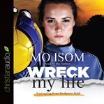 Wreck My Life: Journeying from Broken to Bold cover image