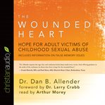 The wounded heart: hope for adult victims of childhood sexual abuse cover image