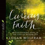 Curious faith: rediscovering hope in the God of possibility cover image