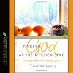 Finding God at the kitchen sink: search for glory in the everyday grime cover image