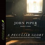 A peculiar glory: how the Christian scriptures reveal their complete truthfulness cover image
