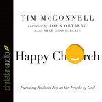 Happy church: pursuing radical joy as the people of God cover image