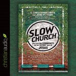 Slow church: cultivating community in the patient way of Jesus cover image