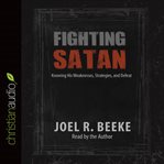 Fighting Satan: knowing his weaknesses, strategies, and defeat cover image