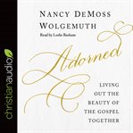 Adorned: living out the beauty of the gospel together cover image