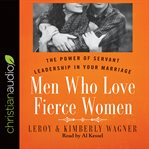 Men who love fierce women: the power of servant leadership in your marriage cover image