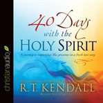 40 Days With the Holy Spirit: A Journey to Experience His Presence in a Fresh New Way cover image