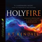 Holy fire: a balanced, biblical look at the holy spirit's work in our lives cover image