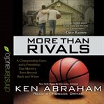 More than rivals: a championship game and a friendship that moved a town beyond black and white / by Ken Abraham cover image