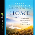 Home: how heaven and the new earth satisfy our deepest longings cover image