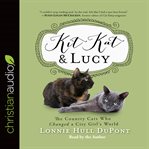 Kit Kat and Lucy: the country cats who changed a city girl's world cover image