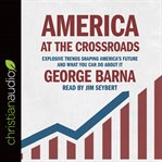 America at the crossroads: explosive trends shaping America's future and what you can do about it cover image