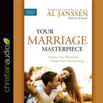 Your marriage masterpiece: discovering God's amazing design for your life together cover image
