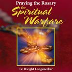 Praying the rosary for spiritual warfare cover image
