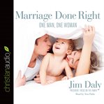 Marriage done right: one man, one woman cover image
