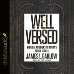 Well versed: biblical answers to today's tough issues cover image