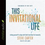 This Invitational Life: Risking Yourself to Align with God's Heartbeat for Humanity cover image