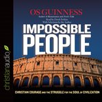 Impossible people: Christian courage and the struggle for the soul of civilization cover image