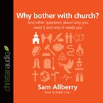 Why bother with church?: and other questions about why you need it and why it needs you cover image