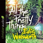All the pretty things: the story of a southern girl who went through fire to find her way home cover image
