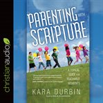 Parenting with scripture: a topical guide for teachable moments cover image