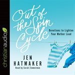 Out of the Spin Cycle: Devotions to Lighten Your Mother Load cover image