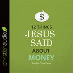 12 things Jesus said about money cover image