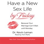 Have a New Sex Life by Friday: Because Your Marriage Can't Wait until Monday cover image