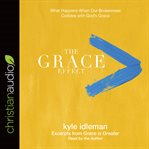 The grace effect: what happens when our brokenness collides with God's grace cover image